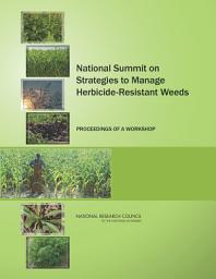 Icon image National Summit on Strategies to Manage Herbicide-Resistant Weeds: Proceedings of a Workshop