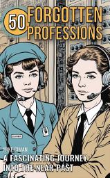 Icon image 50 Forgotten Professions: A Fascinating Journey Into The Near Past