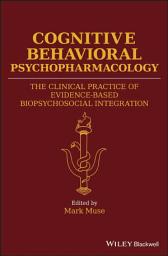 Icon image Cognitive Behavioral Psychopharmacology: The Clinical Practice of Evidence-Based Biopsychosocial Integration