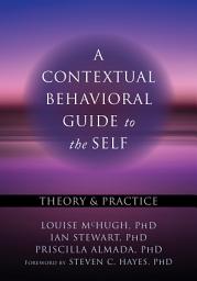 Icon image A Contextual Behavioral Guide to the Self: Theory and Practice