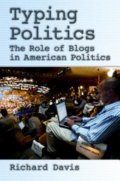 Icon image Typing Politics: The Role of Blogs in American Politics