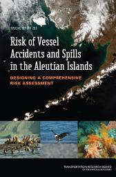 Icon image Risk of Vessel Accidents and Spills in the Aleutian Islands: Designing a Comprehensive Risk Assessment - Special Report 293