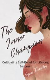 Icon image The Inner Champion: Cultivating Self-Belief for Lifelong Success