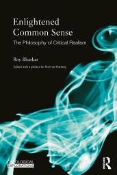 Icon image Enlightened Common Sense: The Philosophy of Critical Realism