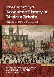 Icon image The Cambridge Economic History of Modern Britain: Volume 2, Growth and Decline, 1870 to the Present: Edition 2