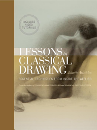 Icon image Lessons in Classical Drawing (Enhanced Edition): Essential Techniques from Inside the Atelier