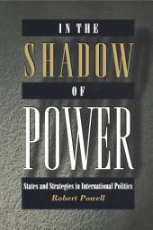 Icon image In the Shadow of Power: States and Strategies in International Politics