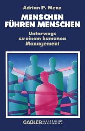 Icon image Menschen Führen Menschen: Unterwegs zu einem humanen Management