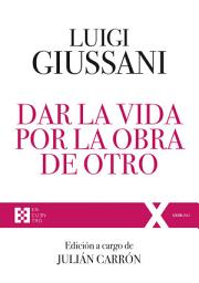 Icon image Dar la vida por la obra de Otro: Ejercicios Espirituales de Comunión y Liberación (1997-2004)