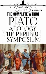 Icon image The Complete Works of Plato: Apology, Symposium, The Republic. Illustrated: Apology, Crito, Euthyphro, Meno, Parmenides, Phaedo, Phaedrus, Republic, Symposium, Timaeus