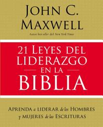 Icon image 21 leyes del liderazgo en la Biblia: Aprenda a liderar de los hombres y mujeres de las Escrituras