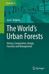 Icon image The World’s Urban Forests: History, Composition, Design, Function and Management