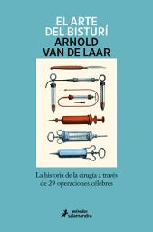 Icon image El arte del bisturí: La historia de la cirugía a través de 29 operaciones célebres