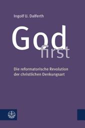 Icon image God first: Die reformatorische Revolution der christlichen Denkungsart, Ausgabe 2