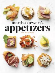 Icon image Martha Stewart's Appetizers: 200 Recipes for Dips, Spreads, Snacks, Small Plates, and Other Delicious Hors d' Oeuvres, Plus 30 Cocktails: A Cookbook