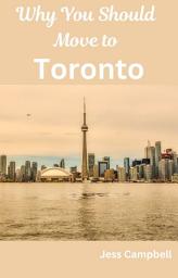 Icon image Why You Should Move to Toronto