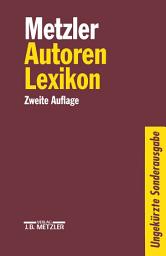 Icon image Metzler Autoren Lexikon: Deutschsprachige Dichter und Schriftsteller vom Mittelalter bis zur Gegenwart, Ausgabe 2