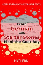 Icon image Learn German with Starter Stories: Moni the Goat Boy: Interlinear German to English