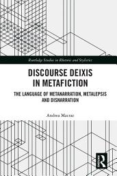 Icon image Discourse Deixis in Metafiction: The Language of Metanarration, Metalepsis and Disnarration