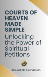 Icon image Courts of Heaven Made Simple: Unlocking the Power of Spiritual Petitions