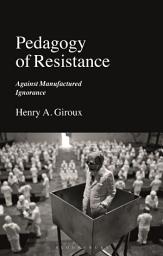 Icon image Pedagogy of Resistance: Against Manufactured Ignorance