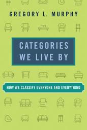 Icon image Categories We Live By: How We Classify Everyone and Everything