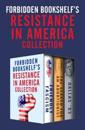 Icon image Forbidden Bookshelf's Resistance in America Collection: Friendly Fascism, The Search for an Abortionist, and Dallas '63