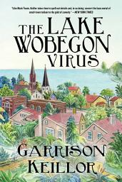 Icon image The Lake Wobegon Virus: A Novel