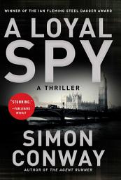 Icon image A Loyal Spy: A Thriller