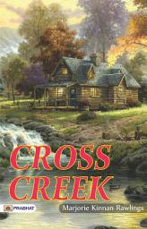 Icon image Cross Creek: Cross Creek: Marjorie Kinnan Rawlings' Tales of Nature's Heart