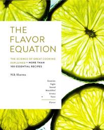 Icon image The Flavor Equation: The Science of Great Cooking Explained in More Than 100 Essential Recipes