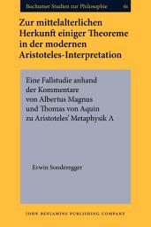 Icon image Zur mittelalterlichen Herkunft einiger Theoreme in der modernen Aristoteles-Interpretation: Eine Fallstudie anhand der Kommentare von Albertus Magnus und Thomas von Aquin zu Aristoteles’ Metaphysik ?