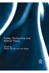 Icon image Parties, Partisanship and Political Theory