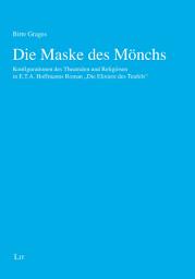 Icon image Die Maske des Mönchs: Konfigurationen des Theatralen und Religiösen in E.T.A. Hoffmanns "Elixieren des Teufels"