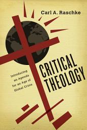 Icon image Critical Theology: Introducing an Agenda for an Age of Global Crisis