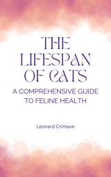 Icon image The Lifespan of Cats: A Comprehensive Guide to Feline Health