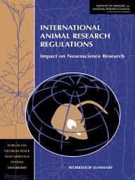 Icon image International Animal Research Regulations: Impact on Neuroscience Research: Workshop Summary