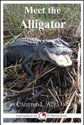 Icon image Meet the Alligator: A 15-Minute Book for Early Readers