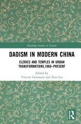 Icon image Daoism in Modern China: Clerics and Temples in Urban Transformations,1860–Present