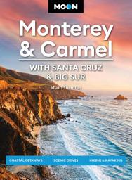 Icon image Moon Monterey & Carmel: With Santa Cruz & Big Sur: Coastal Getaways, Scenic Drives, Hiking & Kayaking, Edition 8