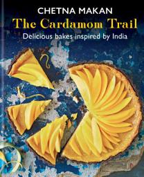 Icon image The Cardamom Trail: Chetna Bakes with Flavours of the East