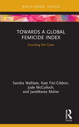 Icon image Towards a Global Femicide Index: Counting the Costs