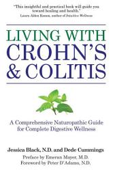 Icon image Living with Crohn's & Colitis: A Comprehensive Naturopathic Guide for Complete Digestive Wellness