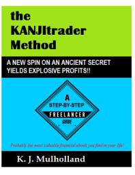 Icon image The KANJItrader Method: A Powerful step-by-step manual shows how to trade financial markets for low risk and massive profits!