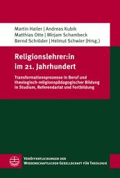 Icon image Religionslehrer:in im 21. Jahrhundert: Transformationsprozesse in Beruf und theologisch-religionspädagogischer Bildung in Studium, Referendariat und Fortbildung