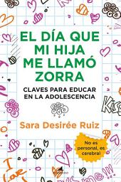 Icon image El día que mi hija me llamó zorra: Claves para educar en la adolescencia