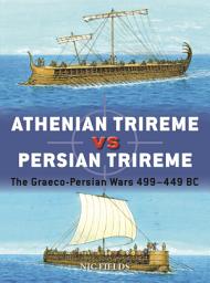 Icon image Athenian Trireme vs Persian Trireme: The Graeco-Persian Wars 499–449 BC