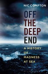 Icon image Off the Deep End: A History of Madness at Sea