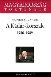 Icon image A Kádár-korszak: 1956-1989