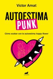 Icon image Autoestima punk: Cómo acabar con la autoestima happy flower